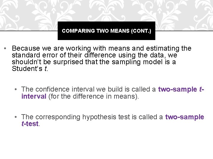 COMPARING TWO MEANS (CONT. ) • Because we are working with means and estimating