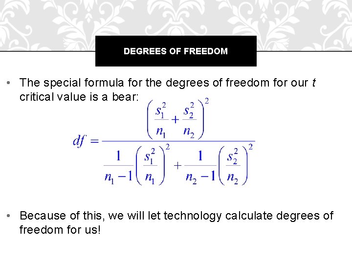 DEGREES OF FREEDOM • The special formula for the degrees of freedom for our