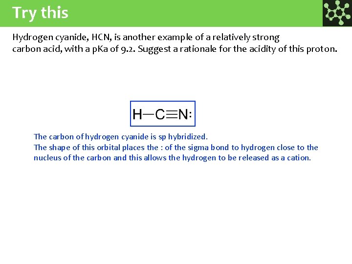 Try this Hydrogen cyanide, HCN, is another example of a relatively strong carbon acid,