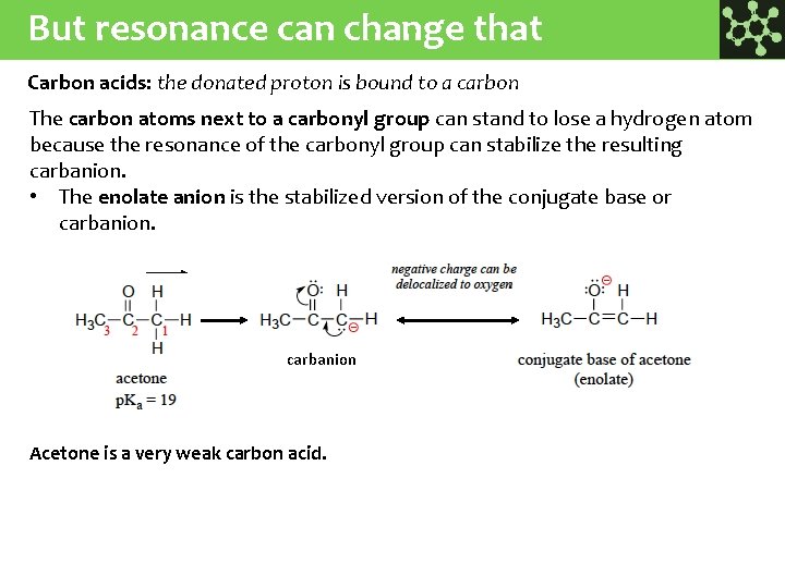 But resonance can change that Carbon acids: the donated proton is bound to a