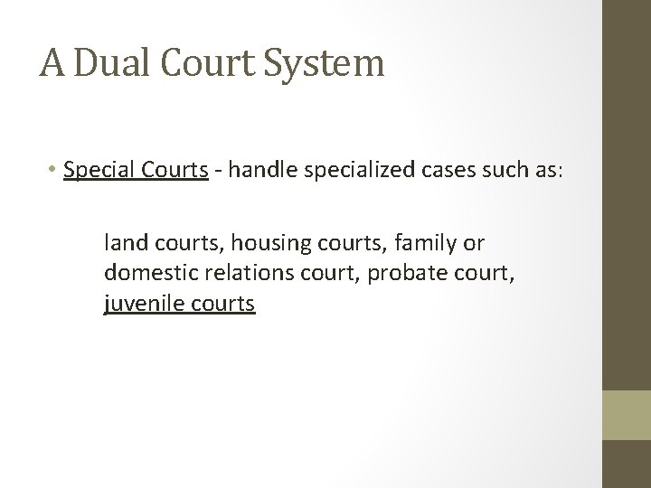 A Dual Court System • Special Courts - handle specialized cases such as: land