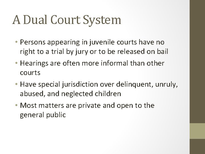 A Dual Court System • Persons appearing in juvenile courts have no right to