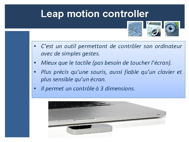 Leap motion controller • C’est un outil permettant de contrôler son ordinateur avec de
