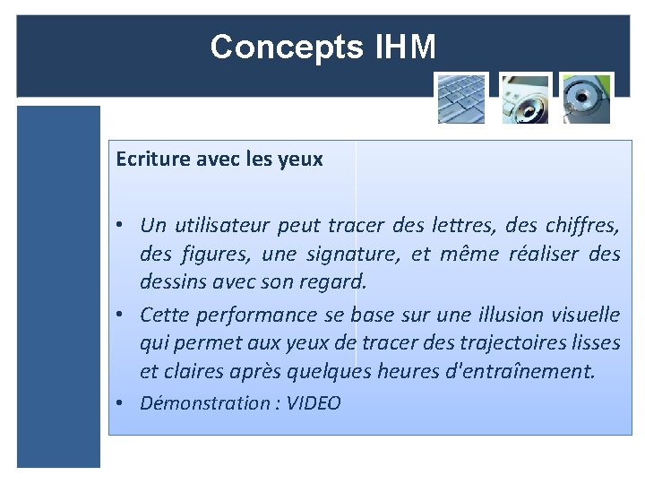 Concepts IHM Ecriture avec les yeux • Un utilisateur peut tracer des lettres, des