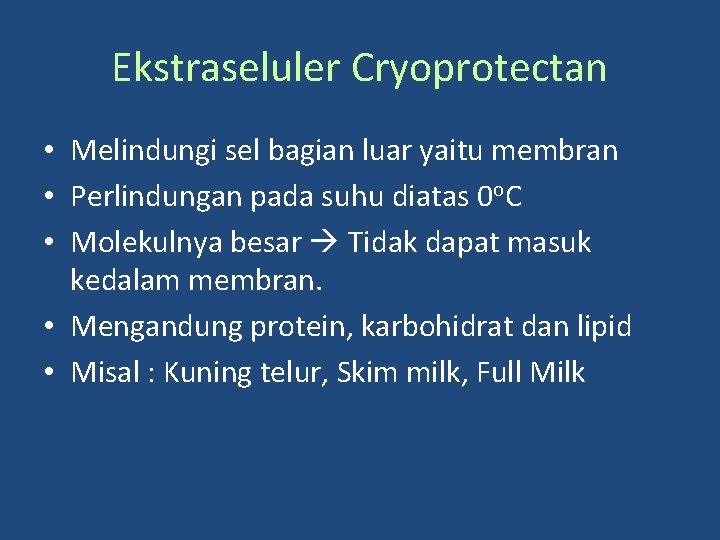 Ekstraseluler Cryoprotectan • Melindungi sel bagian luar yaitu membran • Perlindungan pada suhu diatas