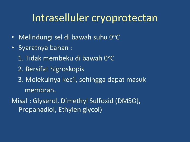 Intraselluler cryoprotectan • Melindungi sel di bawah suhu 0 o. C • Syaratnya bahan
