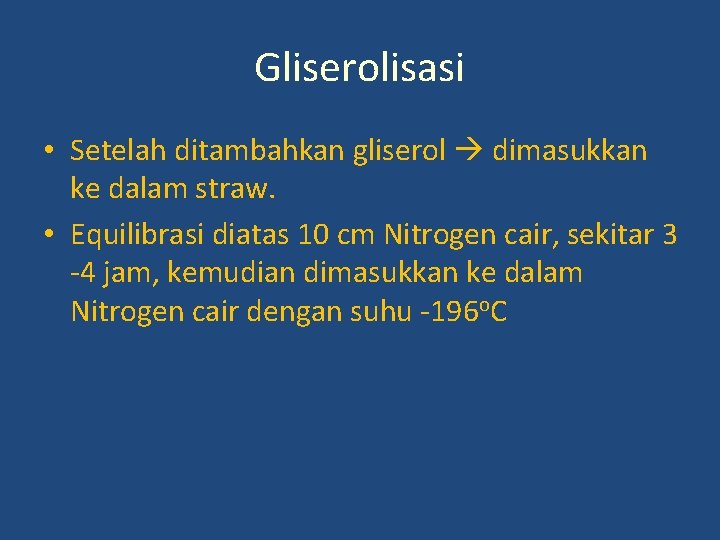 Gliserolisasi • Setelah ditambahkan gliserol dimasukkan ke dalam straw. • Equilibrasi diatas 10 cm