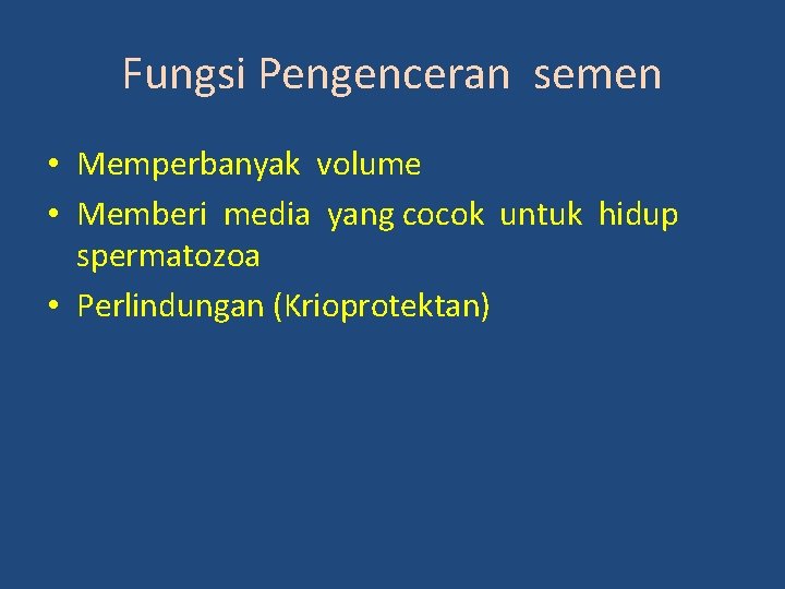 Fungsi Pengenceran semen • Memperbanyak volume • Memberi media yang cocok untuk hidup spermatozoa