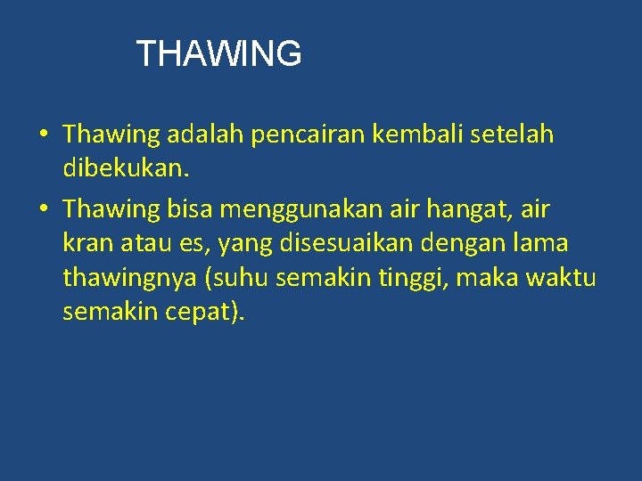 THAWING • Thawing adalah pencairan kembali setelah dibekukan. • Thawing bisa menggunakan air hangat,