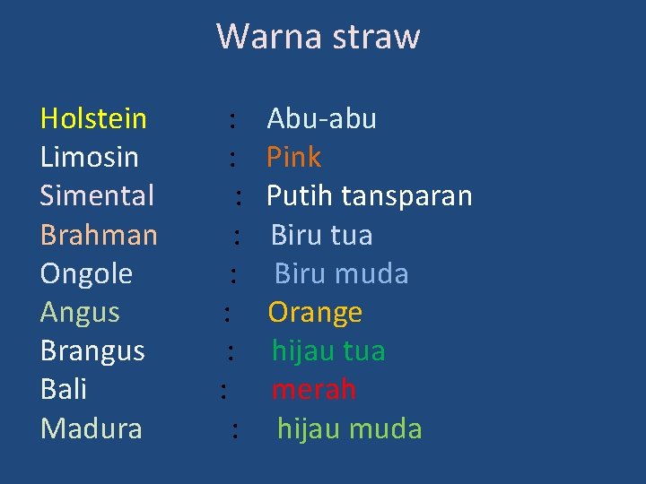 Warna straw Holstein : Abu-abu Limosin : Pink Simental : Putih tansparan Brahman :