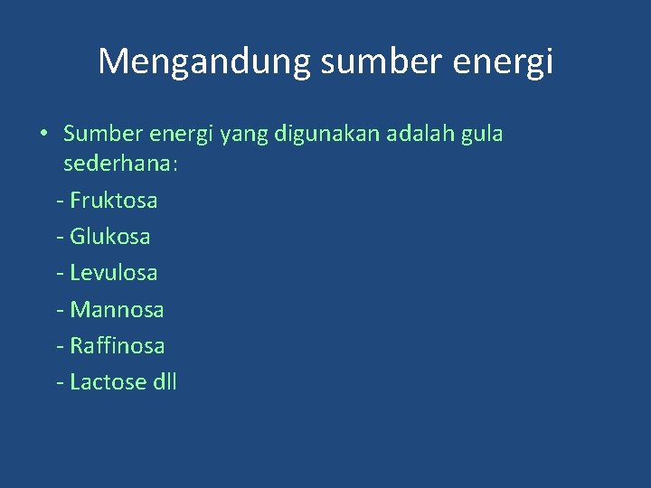 Mengandung sumber energi • Sumber energi yang digunakan adalah gula sederhana: - Fruktosa -