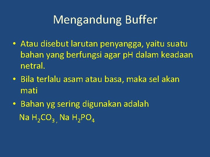 Mengandung Buffer • Atau disebut larutan penyangga, yaitu suatu bahan yang berfungsi agar p.