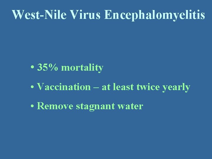 West-Nile Virus Encephalomyelitis • 35% mortality • Vaccination – at least twice yearly •