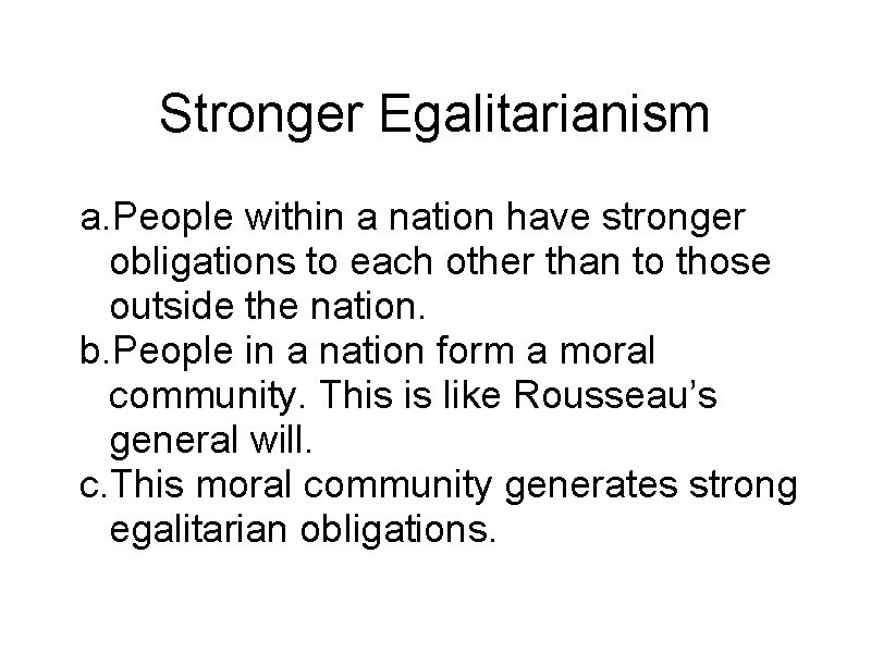 Stronger Egalitarianism a. People within a nation have stronger obligations to each other than