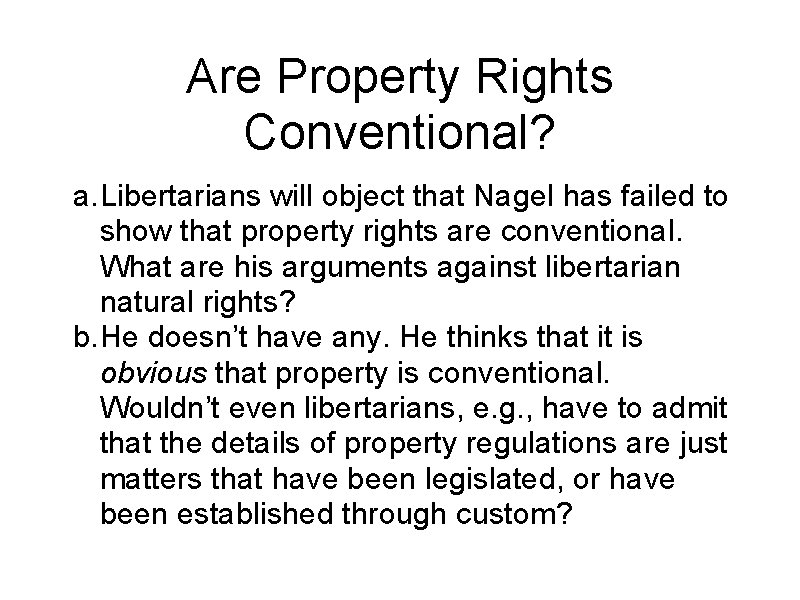 Are Property Rights Conventional? a. Libertarians will object that Nagel has failed to show
