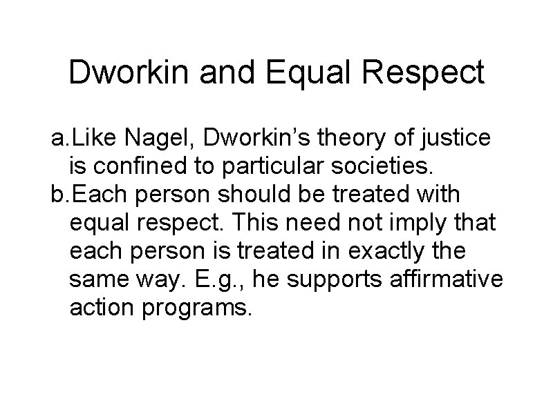 Dworkin and Equal Respect a. Like Nagel, Dworkin’s theory of justice is confined to