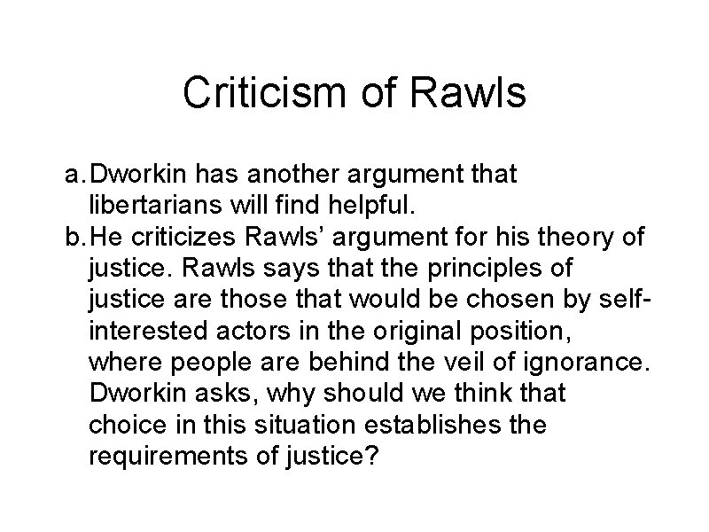 Criticism of Rawls a. Dworkin has another argument that libertarians will find helpful. b.