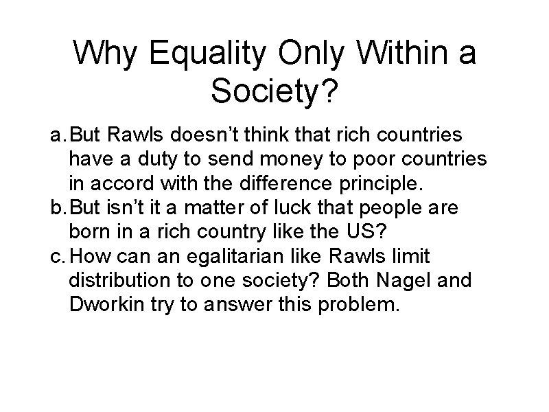 Why Equality Only Within a Society? a. But Rawls doesn’t think that rich countries