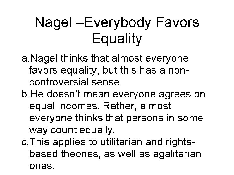 Nagel –Everybody Favors Equality a. Nagel thinks that almost everyone favors equality, but this