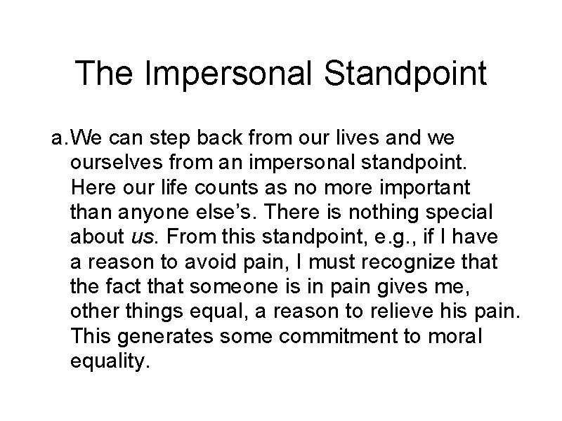 The Impersonal Standpoint a. We can step back from our lives and we ourselves