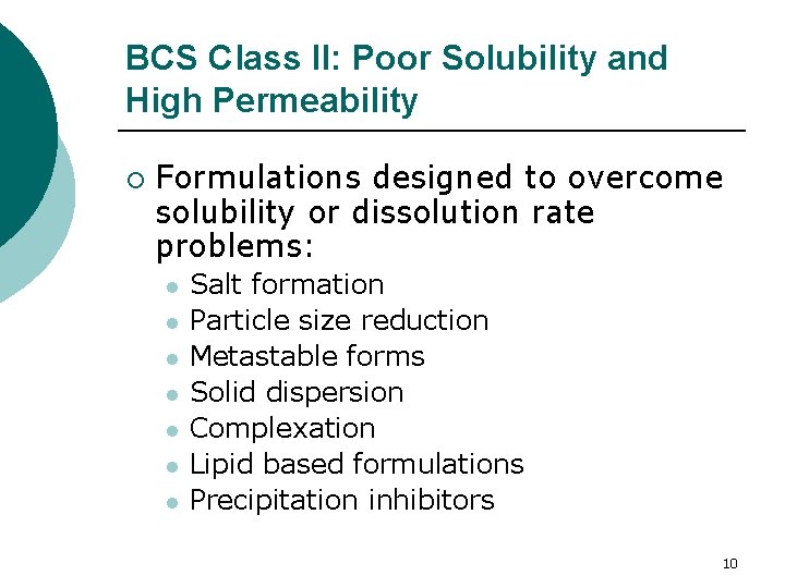 BCS Class II: Poor Solubility and High Permeability ¡ Formulations designed to overcome solubility BCS Class II: Poor Solubility and High Permeability ¡ Formulations designed to overcome solubility