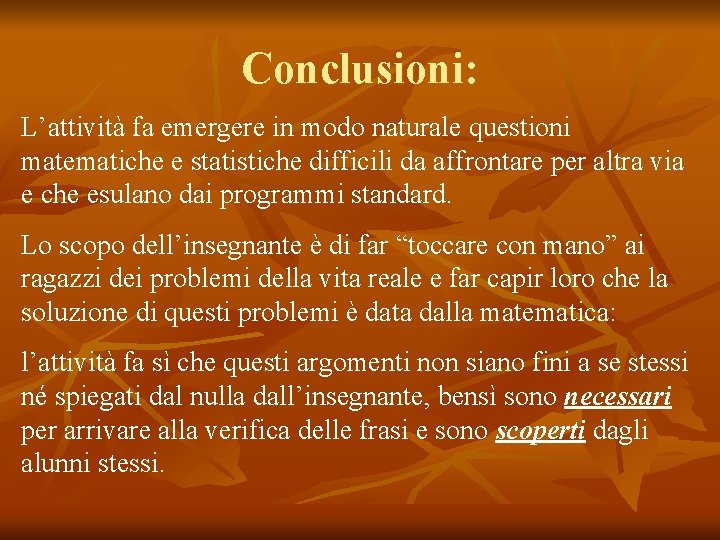 Conclusioni: L’attività fa emergere in modo naturale questioni matematiche e statistiche difficili da affrontare