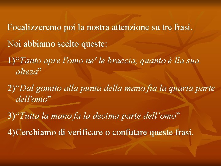 Focalizzeremo poi la nostra attenzione su tre frasi. Noi abbiamo scelto queste: 1) “Tanto