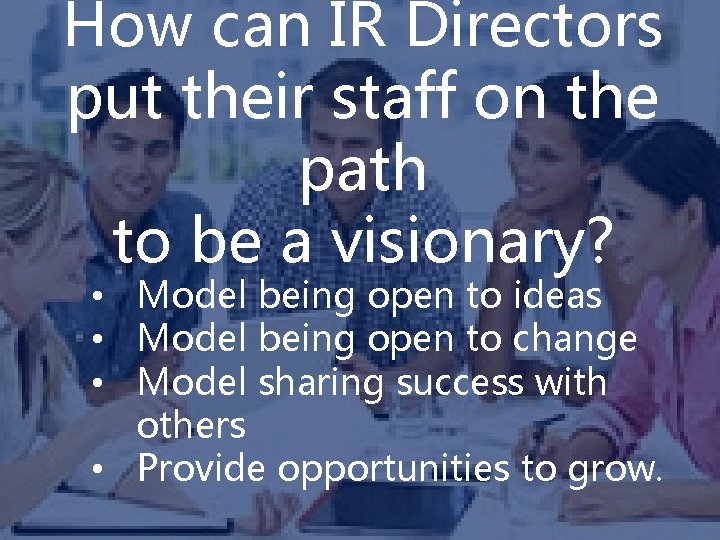 How can IR Directors put their staff on the path to be a visionary?