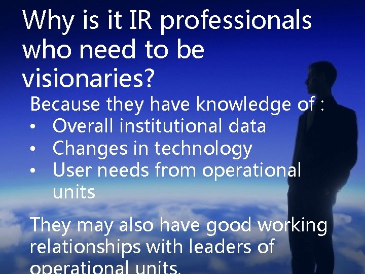 Why is it IR professionals who need to be visionaries? Because they have knowledge