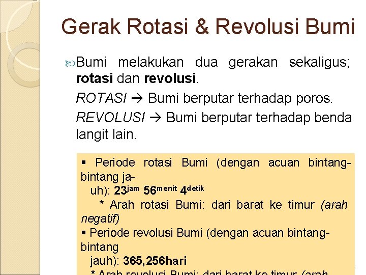 Gerak Rotasi & Revolusi Bumi melakukan dua gerakan sekaligus; rotasi dan revolusi. ROTASI Bumi