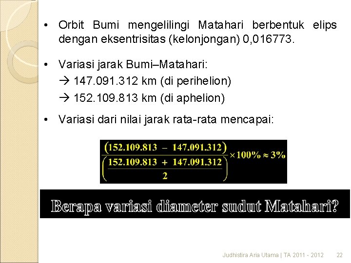  • Orbit Bumi mengelilingi Matahari berbentuk elips dengan eksentrisitas (kelonjongan) 0, 016773. •