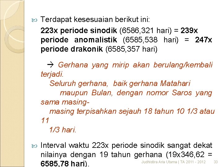  Terdapat kesesuaian berikut ini: 223 x periode sinodik (6586, 321 hari) = 239