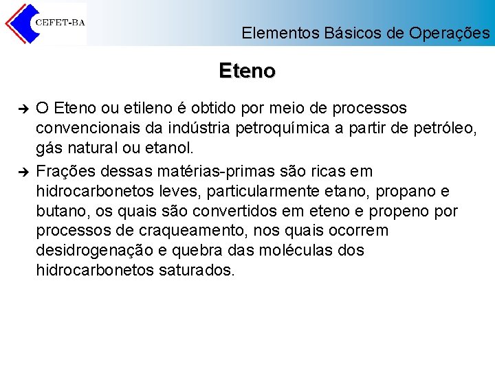 Elementos Básicos de Operações Eteno è è O Eteno ou etileno é obtido por