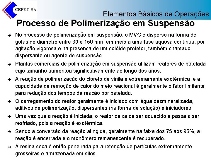 Elementos Básicos de Operações Processo de Polimerização em Suspensão è No processo de polimerização