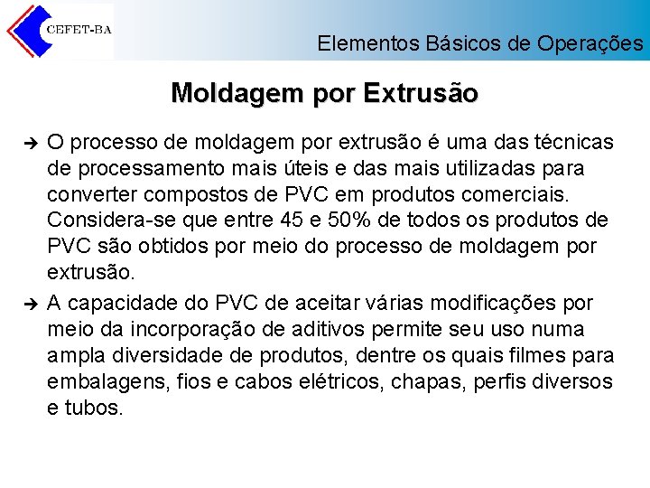 Elementos Básicos de Operações Moldagem por Extrusão è è O processo de moldagem por