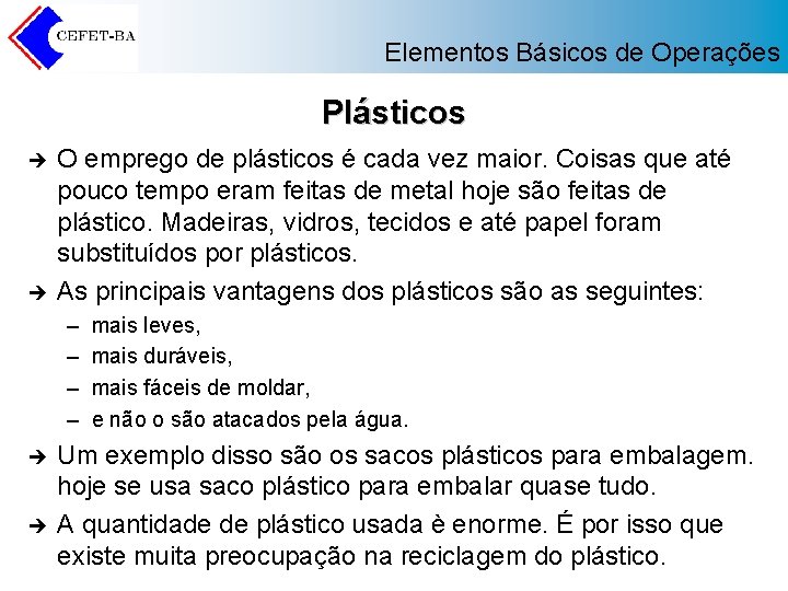 Elementos Básicos de Operações Plásticos è è O emprego de plásticos é cada vez