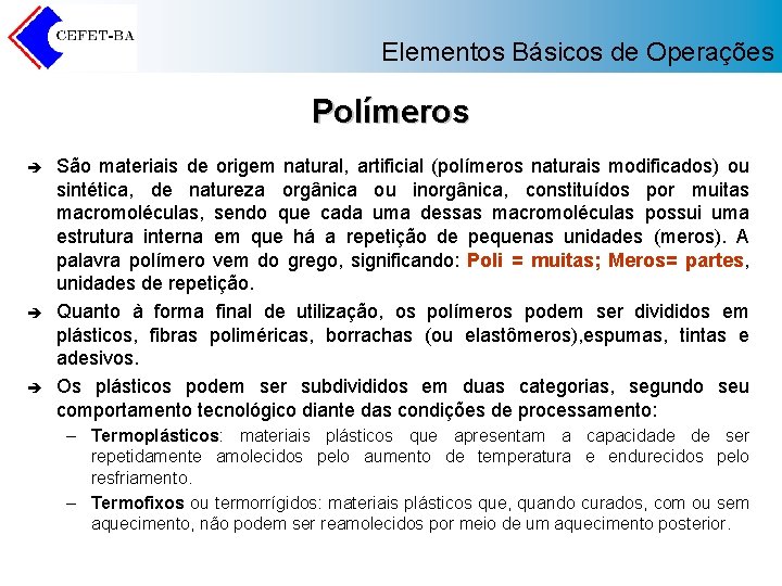 Elementos Básicos de Operações Polímeros è è è São materiais de origem natural, artificial