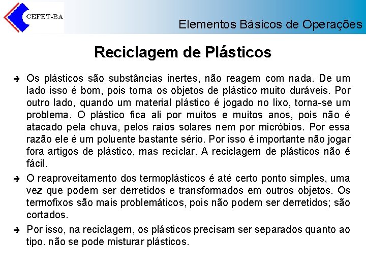 Elementos Básicos de Operações Reciclagem de Plásticos è è è Os plásticos são substâncias