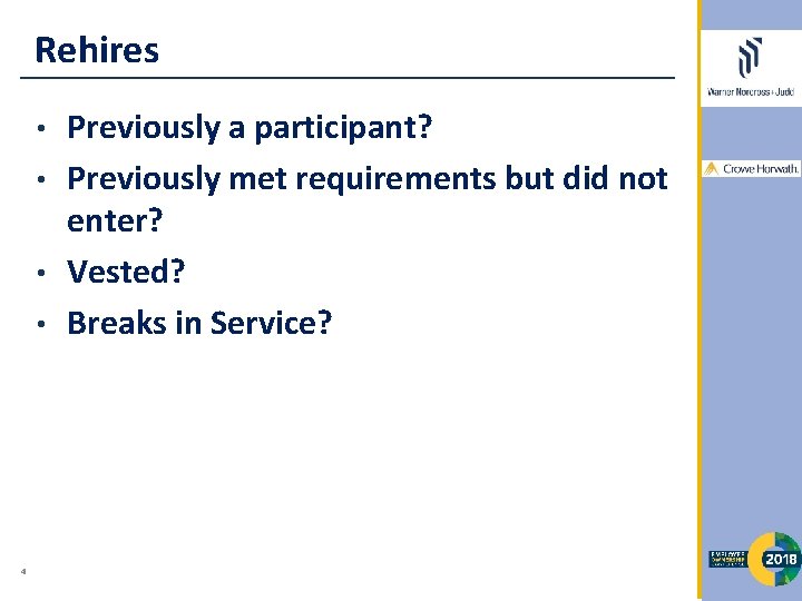 Rehires Previously a participant? • Previously met requirements but did not enter? • Vested?
