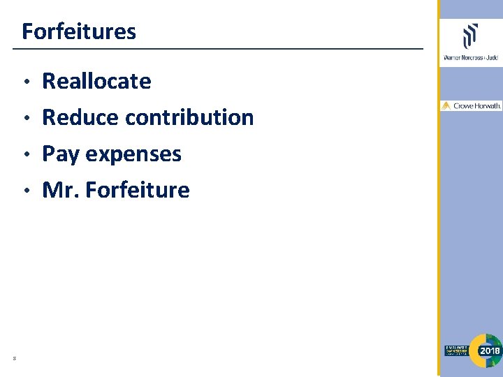 Forfeitures Reallocate • Reduce contribution • Pay expenses • Mr. Forfeiture • 8 