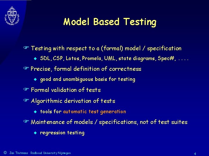 Model Based Testing F Testing with respect to a (formal) model / specification ¨