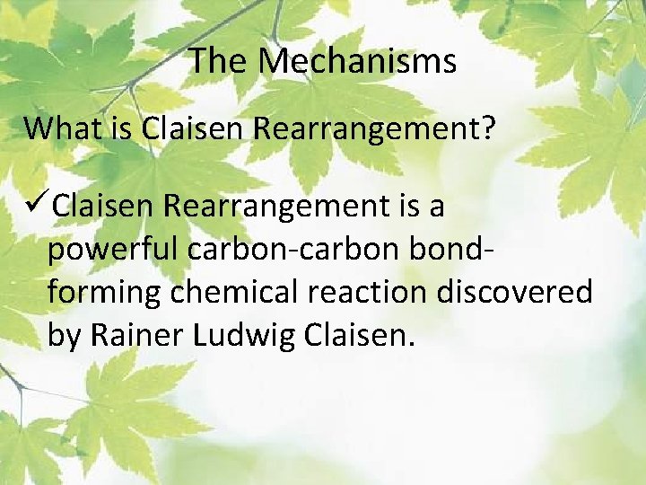 The Mechanisms What is Claisen Rearrangement? üClaisen Rearrangement is a powerful carbon-carbon bondforming chemical