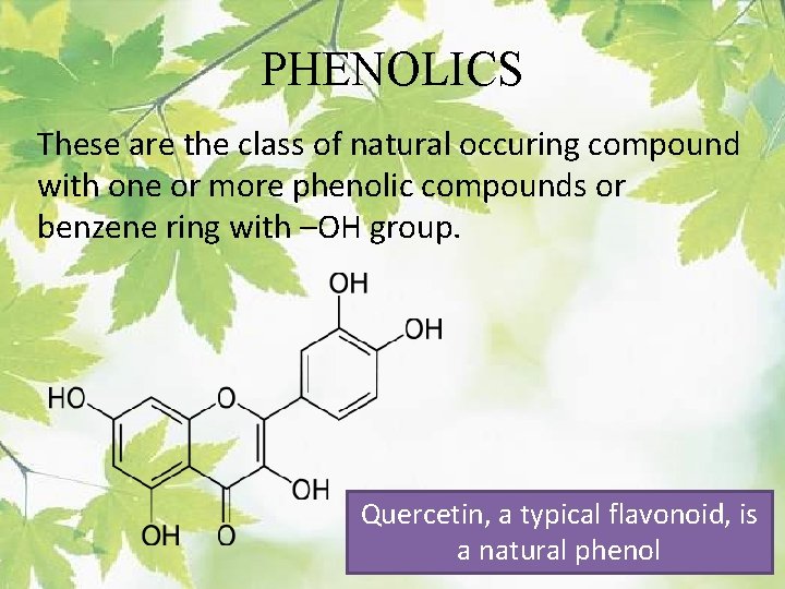 PHENOLICS These are the class of natural occuring compound with one or more phenolic