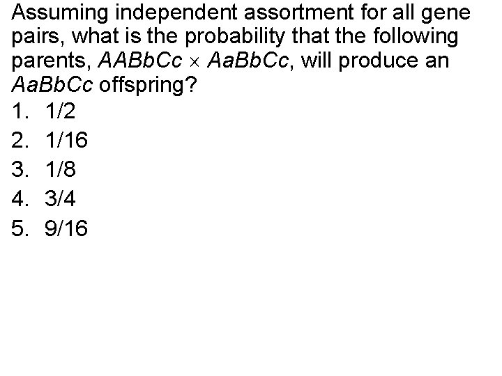 Assuming independent assortment for all gene pairs, what is the probability that the following