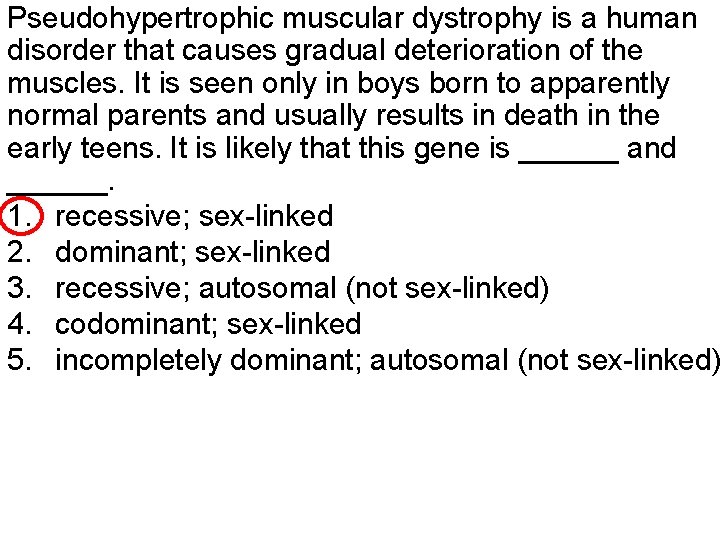 Pseudohypertrophic muscular dystrophy is a human disorder that causes gradual deterioration of the muscles.