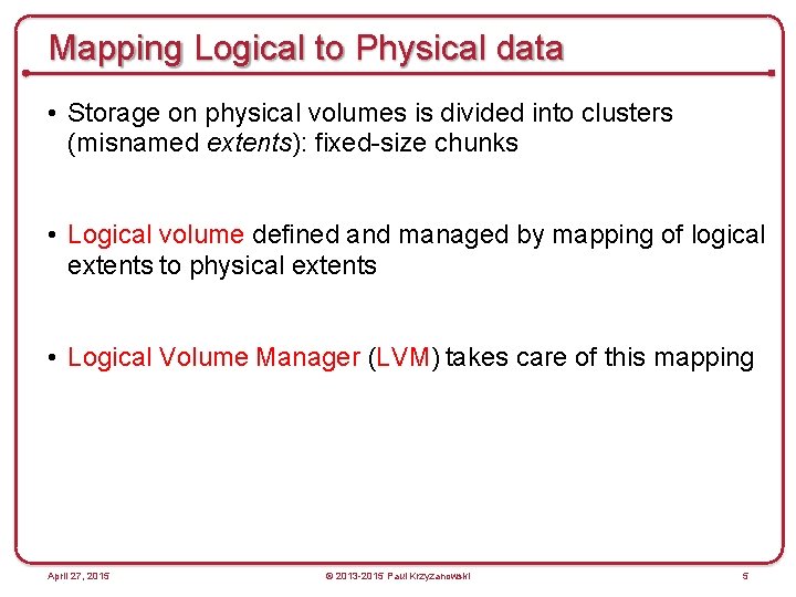 Mapping Logical to Physical data • Storage on physical volumes is divided into clusters