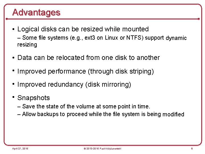 Advantages • Logical disks can be resized while mounted – Some file systems (e.