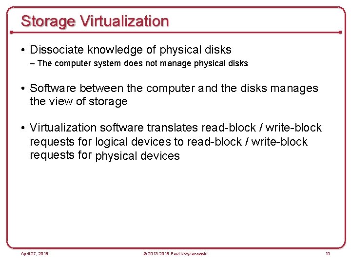 Storage Virtualization • Dissociate knowledge of physical disks – The computer system does not