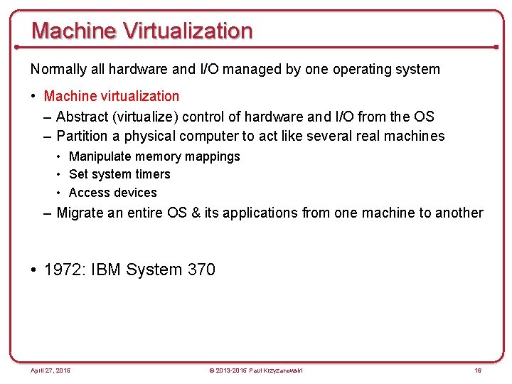 Machine Virtualization Normally all hardware and I/O managed by one operating system • Machine