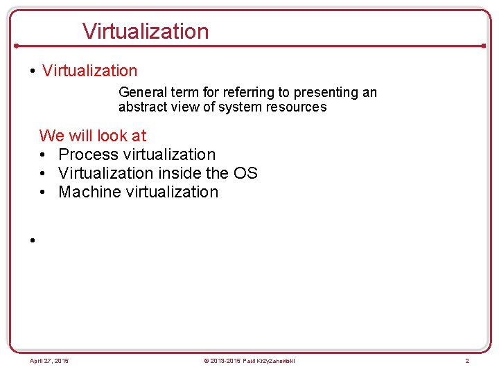 Virtualization • Virtualization General term for referring to presenting an abstract view of system